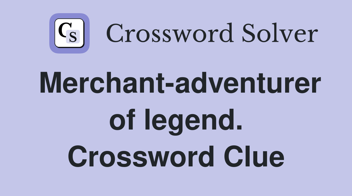 Merchant-adventurer of legend. Crossword Clue