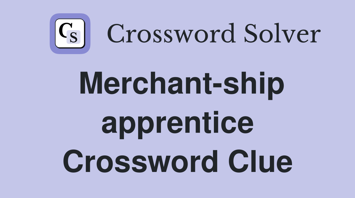 Merchant-ship apprentice Crossword Clue