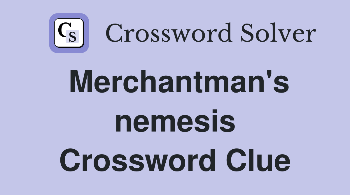 Merchantman's nemesis Crossword Clue