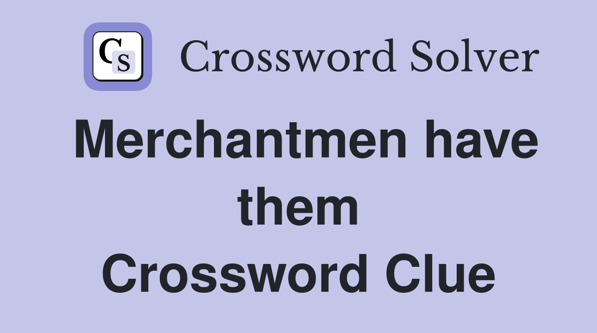 Merchantmen have them Crossword Clue