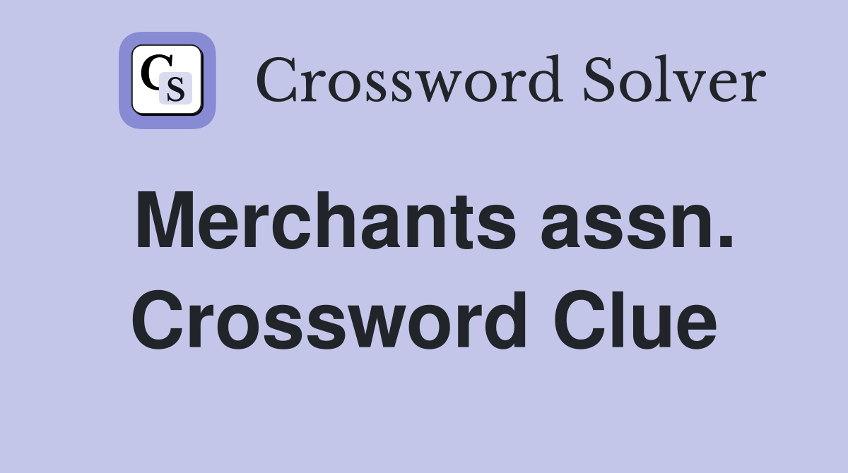 Merchants assn. Crossword Clue