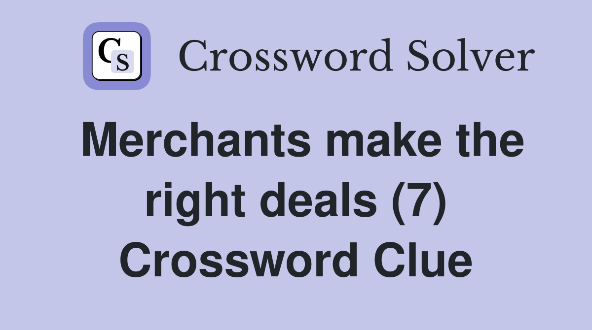 Merchants make the right deals (7) Crossword Clue