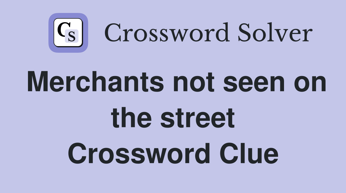 Merchants not seen on the street Crossword Clue