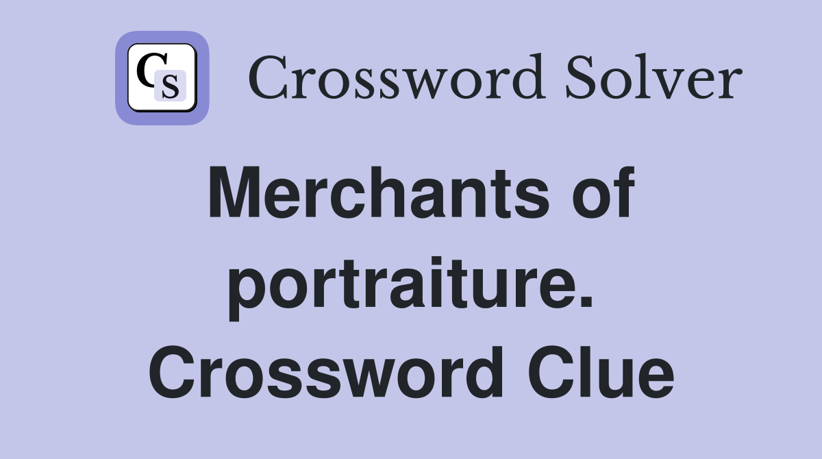 Merchants of portraiture. Crossword Clue