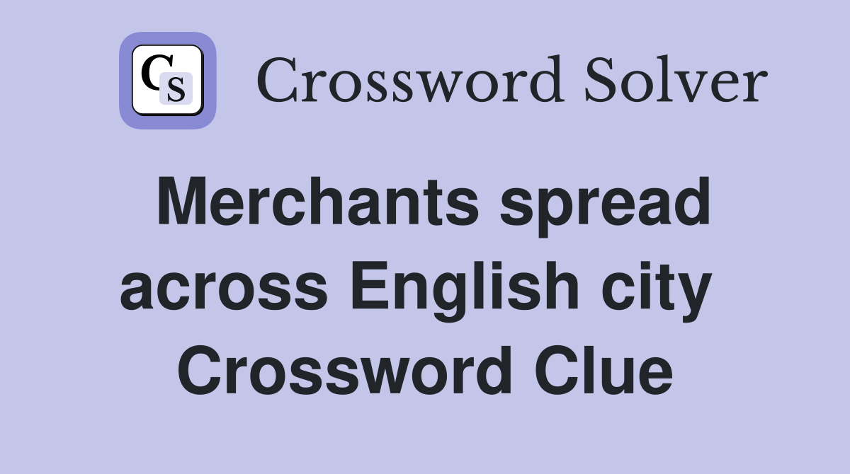 Merchants spread across English city  Crossword Clue