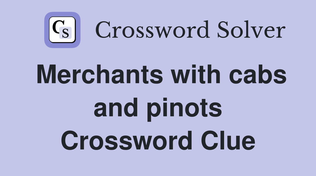 Merchants with cabs and pinots Crossword Clue