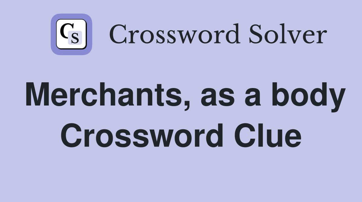 Merchants, as a body Crossword Clue
