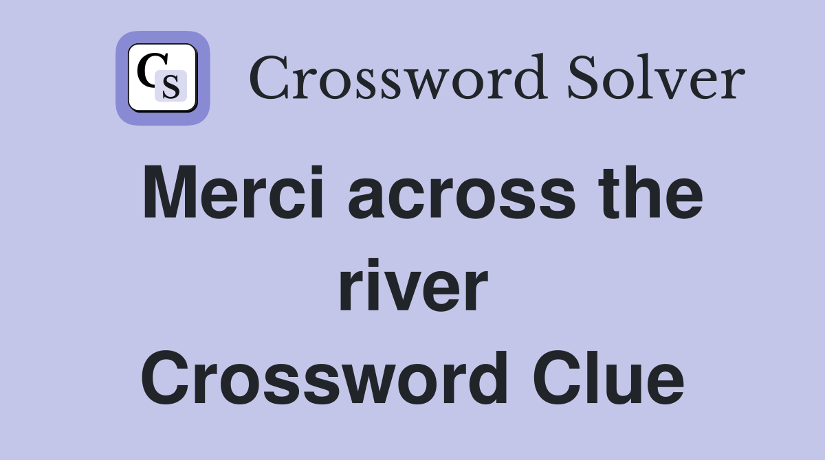 Merci across the river Crossword Clue