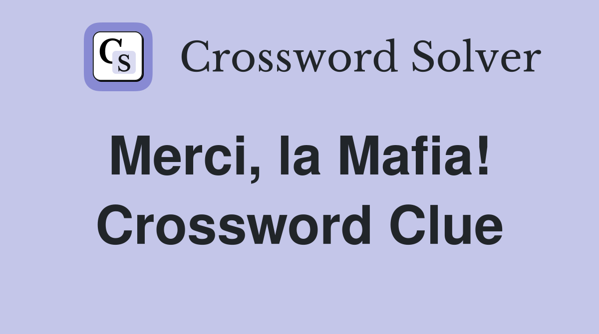 Merci, la Mafia!  Crossword Clue