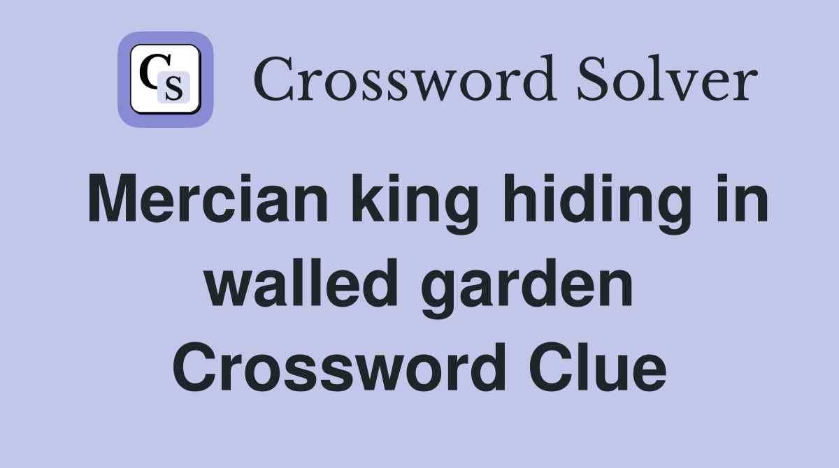 Mercian king hiding in walled garden Crossword Clue