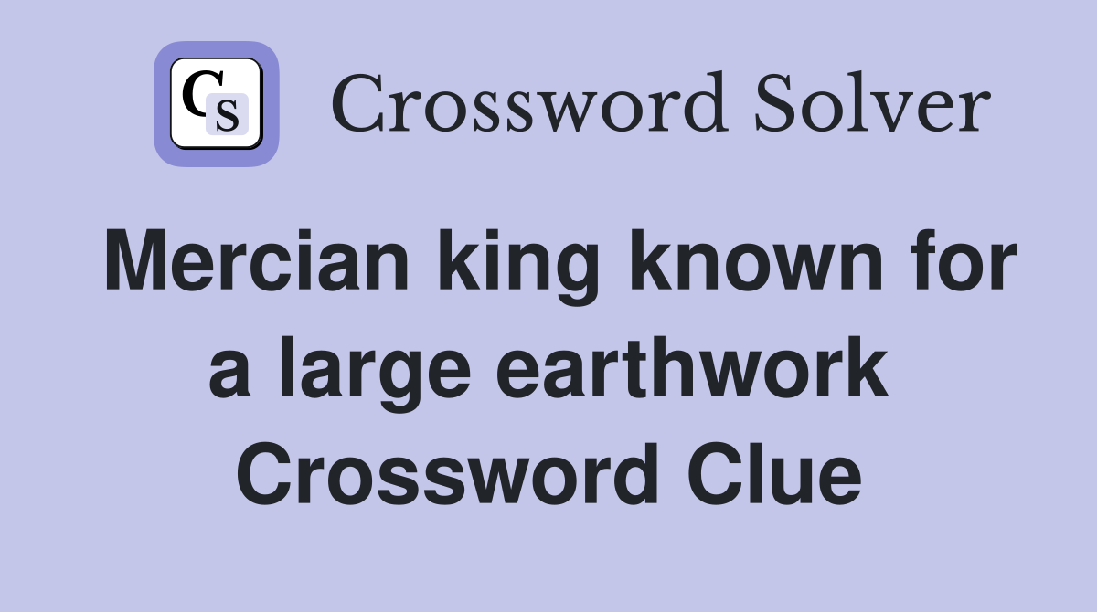 Mercian king known for a large earthwork Crossword Clue