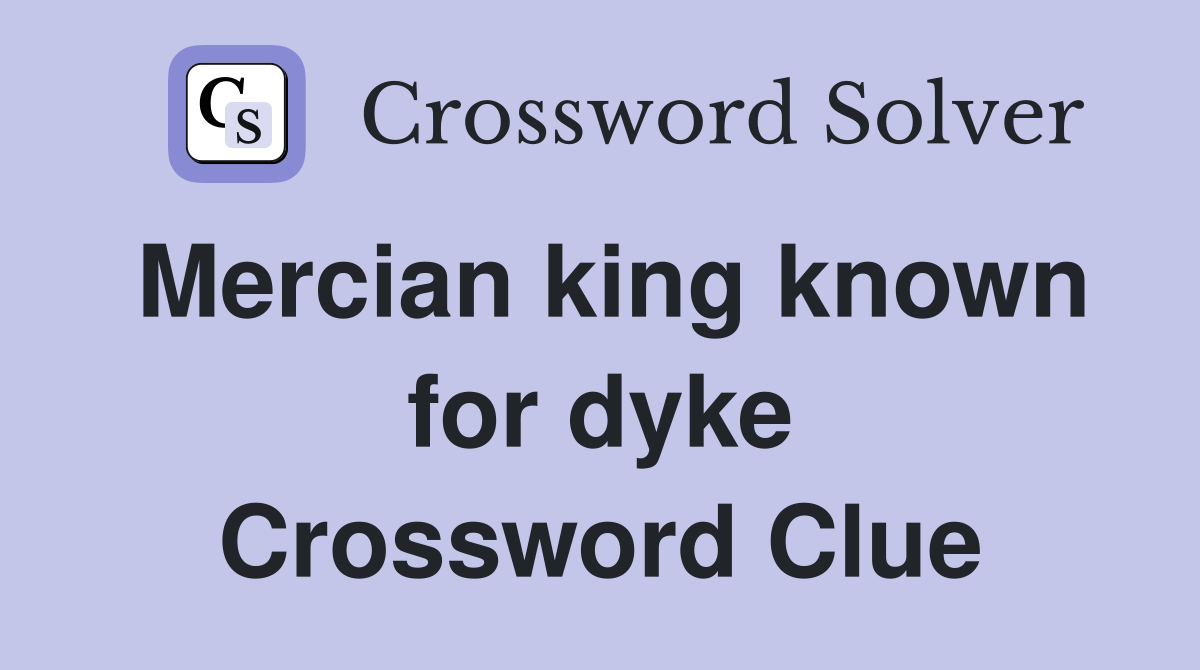 Mercian king known for dyke Crossword Clue