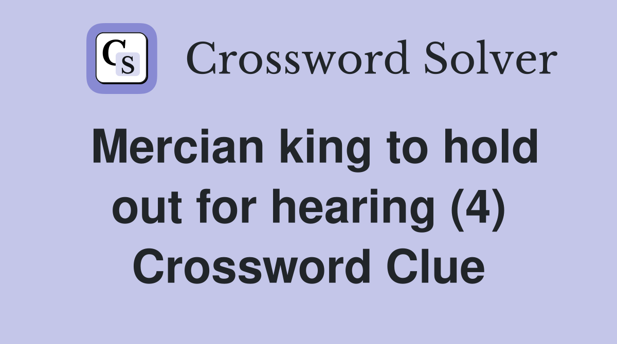 Mercian king to hold out for hearing (4) Crossword Clue