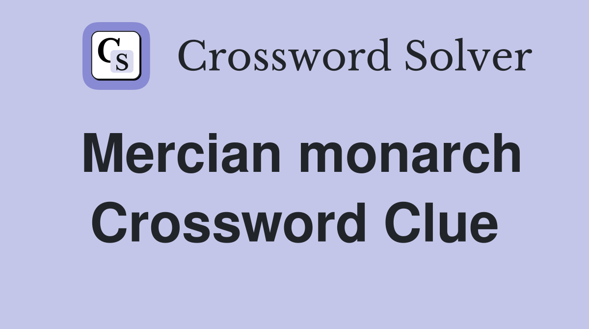 Mercian monarch Crossword Clue