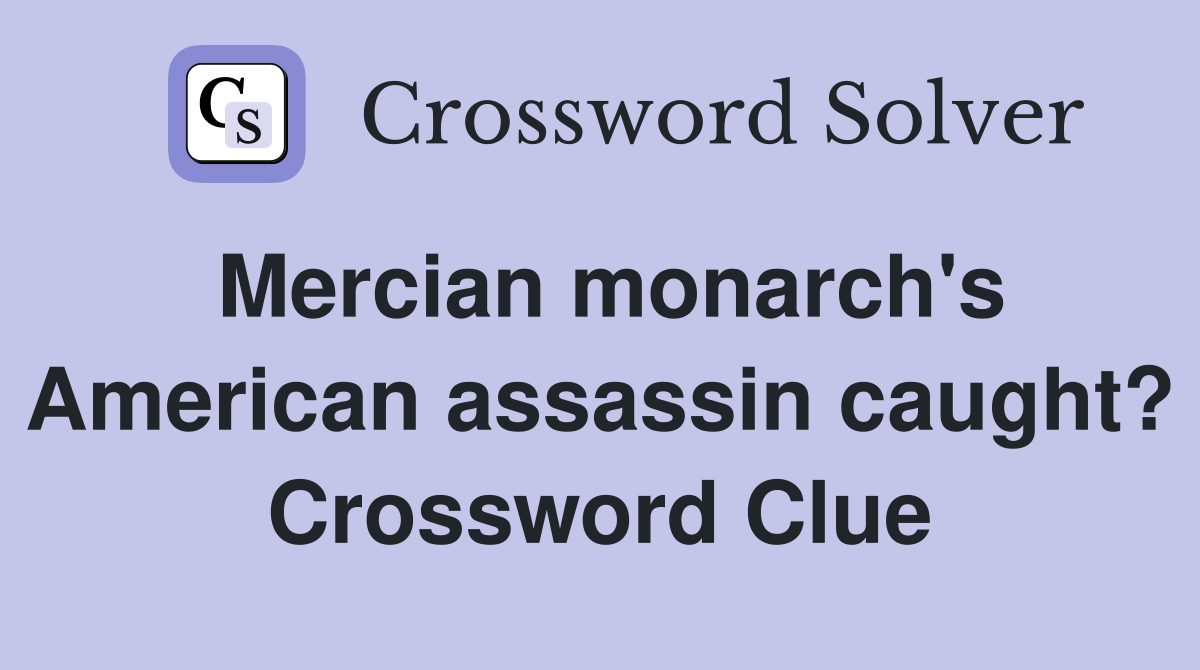 Mercian monarch's American assassin caught? Crossword Clue