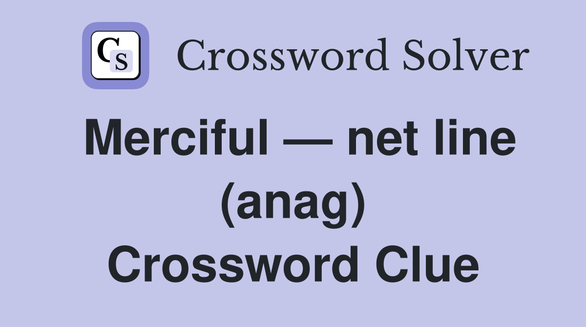 Merciful — net line (anag) Crossword Clue