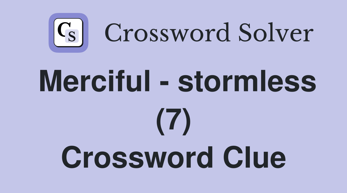 Merciful - stormless (7) Crossword Clue