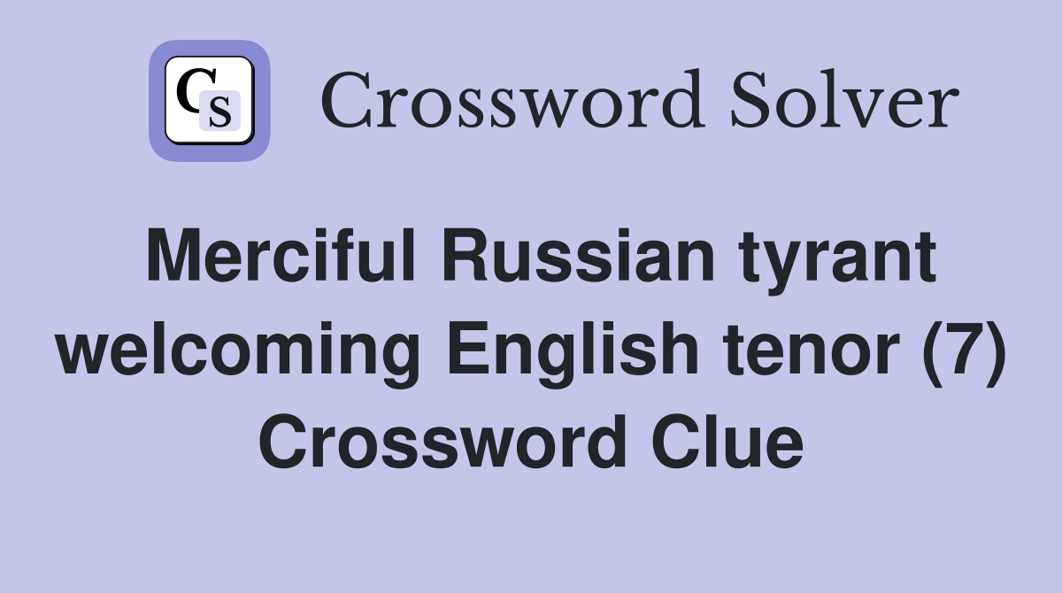 Merciful Russian tyrant welcoming English tenor (7) Crossword Clue