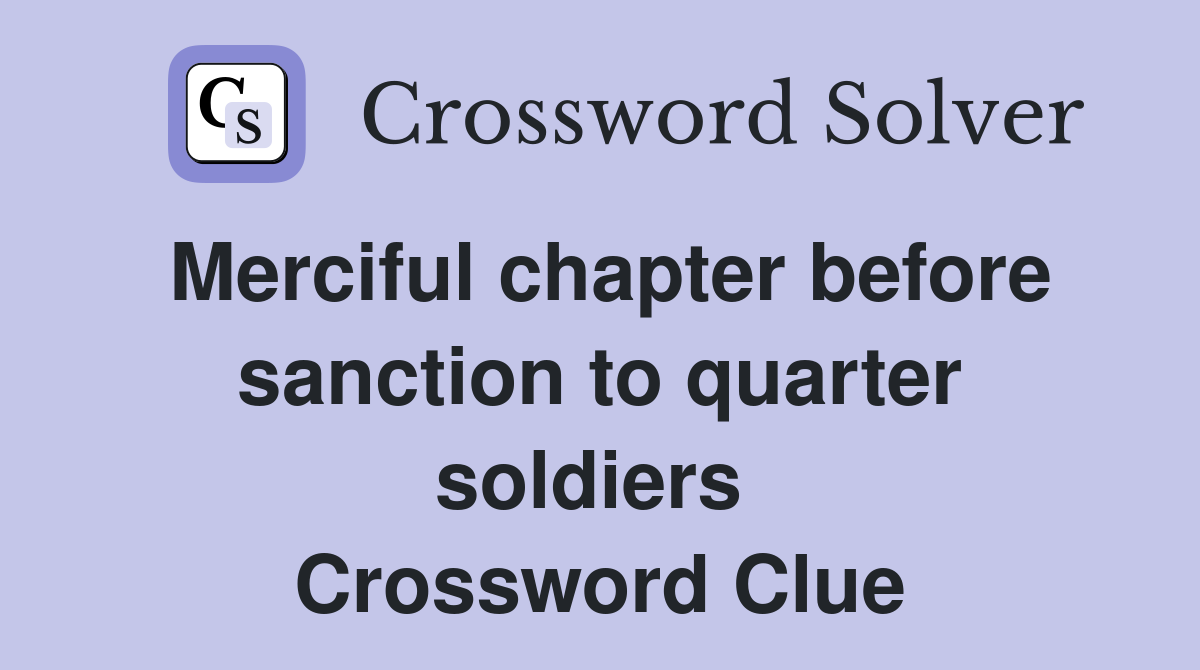 Merciful chapter before sanction to quarter soldiers  Crossword Clue