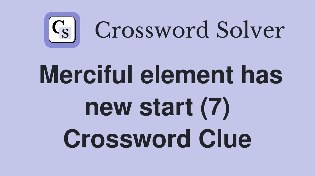 Merciful element has new start (7) Crossword Clue