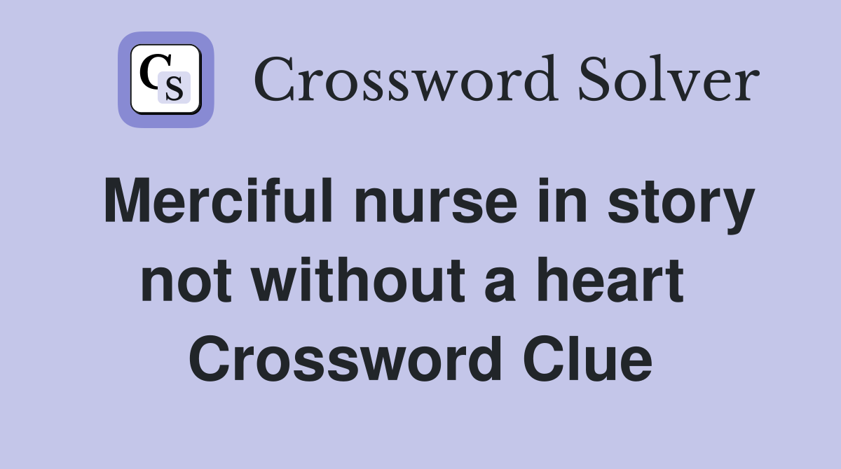 Merciful nurse in story not without a heart  Crossword Clue