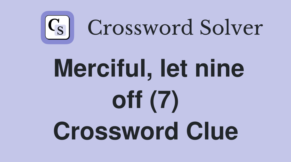 Merciful, let nine off (7) Crossword Clue