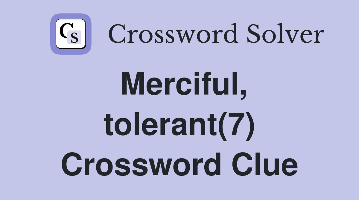 Merciful, tolerant(7) Crossword Clue