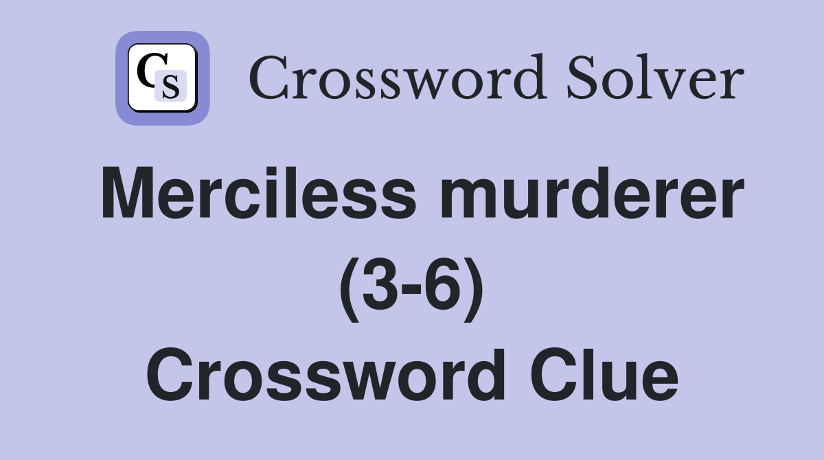 Merciless murderer (3-6) Crossword Clue