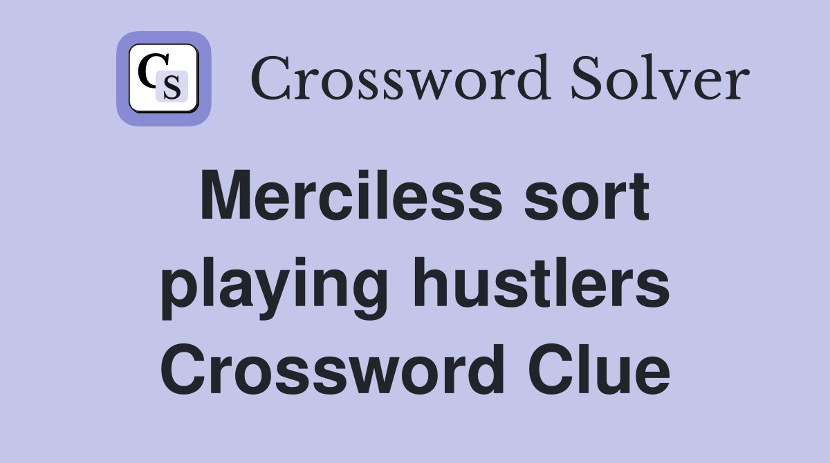 Merciless sort playing hustlers Crossword Clue