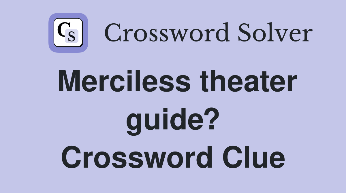 Merciless theater guide? Crossword Clue