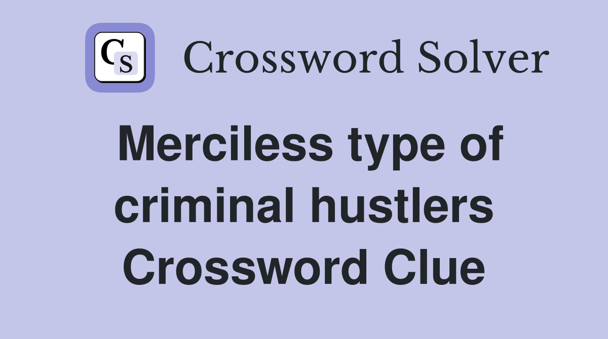 Merciless type of criminal hustlers Crossword Clue