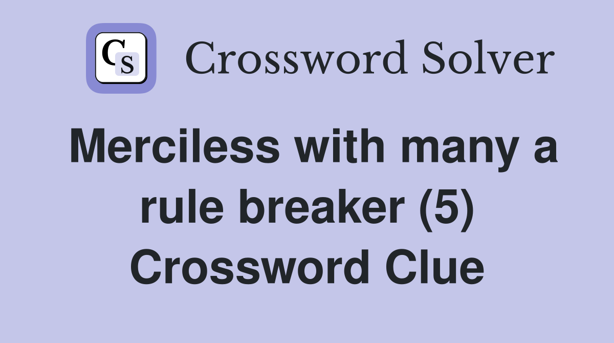 Merciless with many a rule breaker (5) Crossword Clue