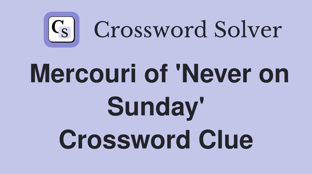 Mercouri of 'Never on Sunday' Crossword Clue