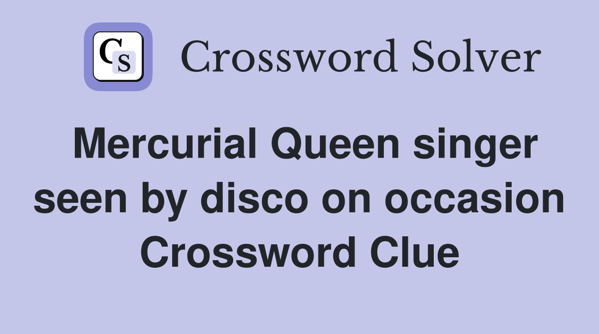 Mercurial Queen singer seen by disco on occasion Crossword Clue