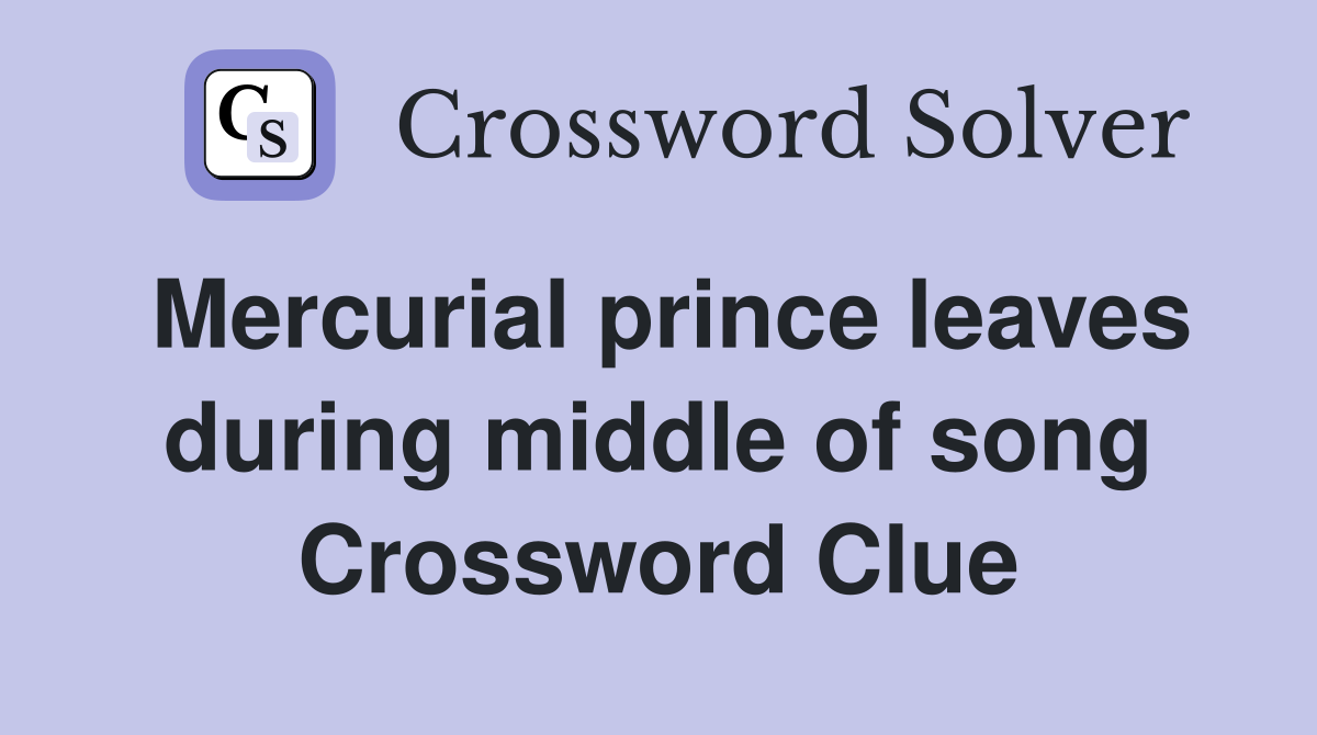 Mercurial prince leaves during middle of song Crossword Clue