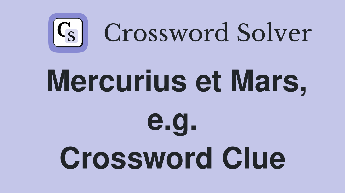 Mercurius et Mars, e.g. Crossword Clue