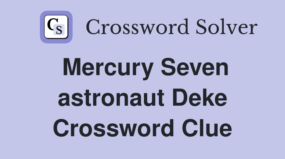 Mercury Seven astronaut Deke Crossword Clue