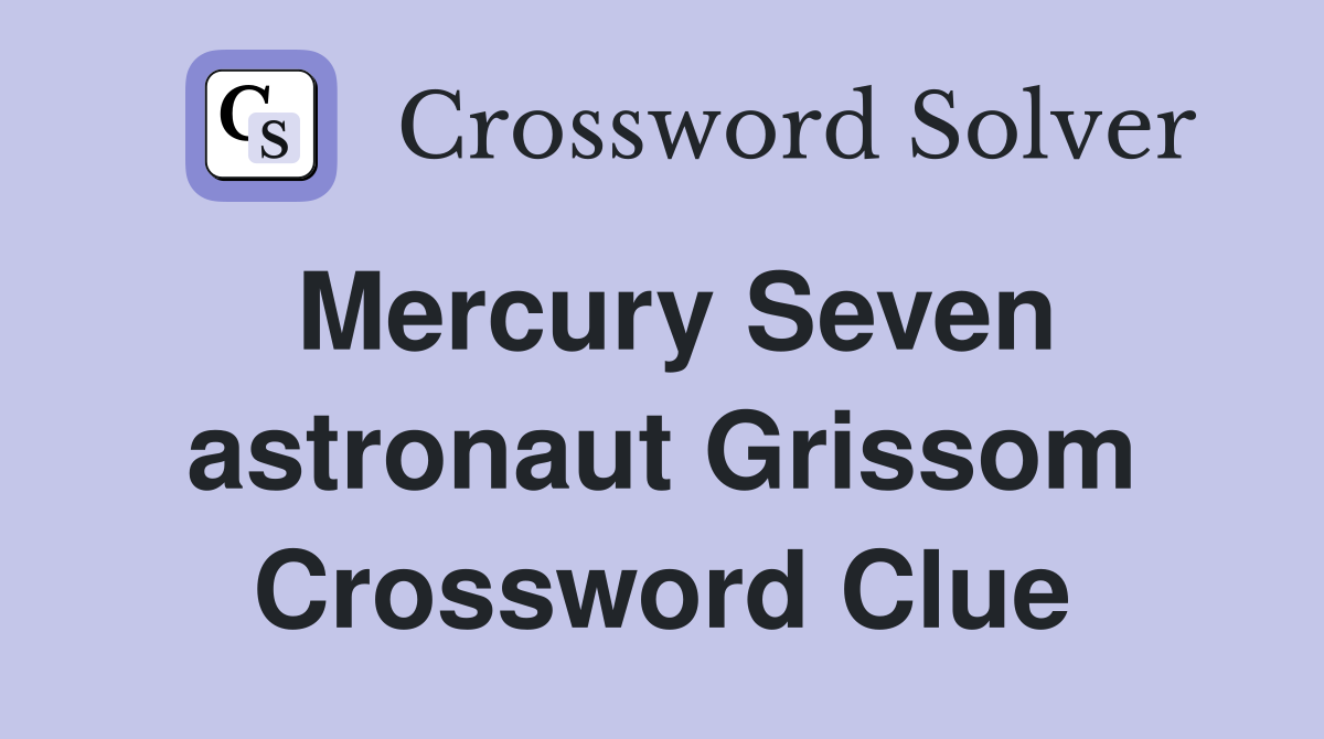 Mercury Seven astronaut Grissom Crossword Clue