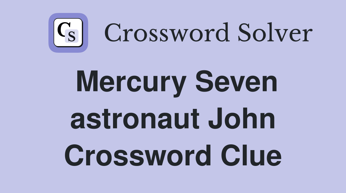 Mercury Seven astronaut John Crossword Clue