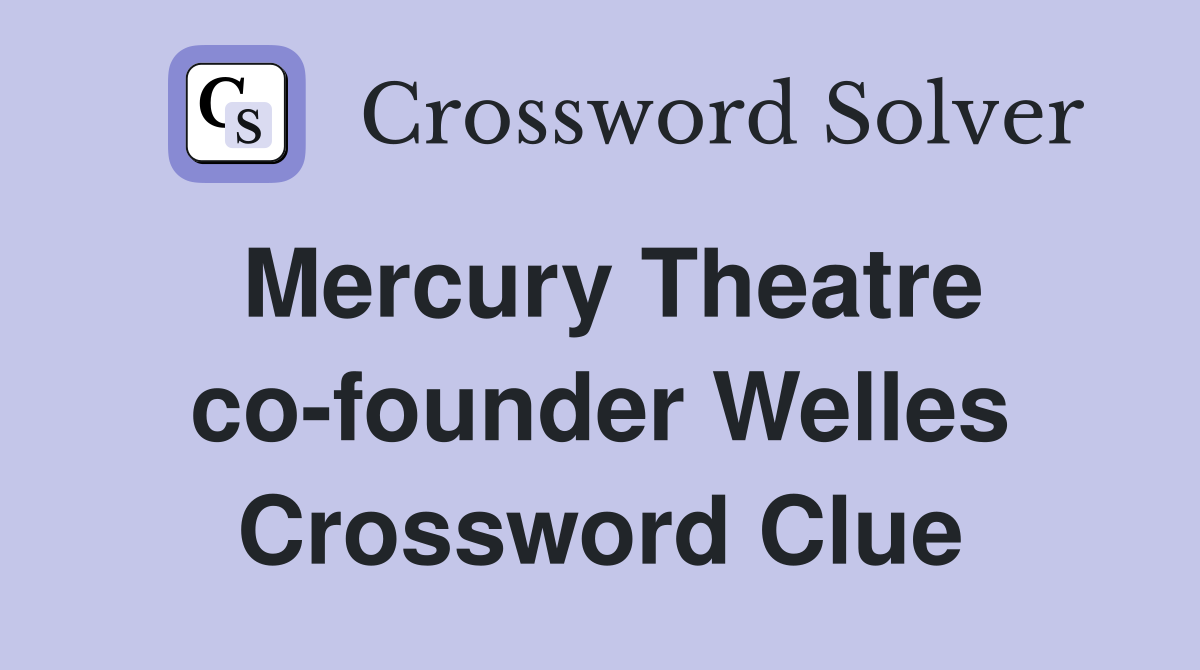 Mercury Theatre co-founder Welles Crossword Clue
