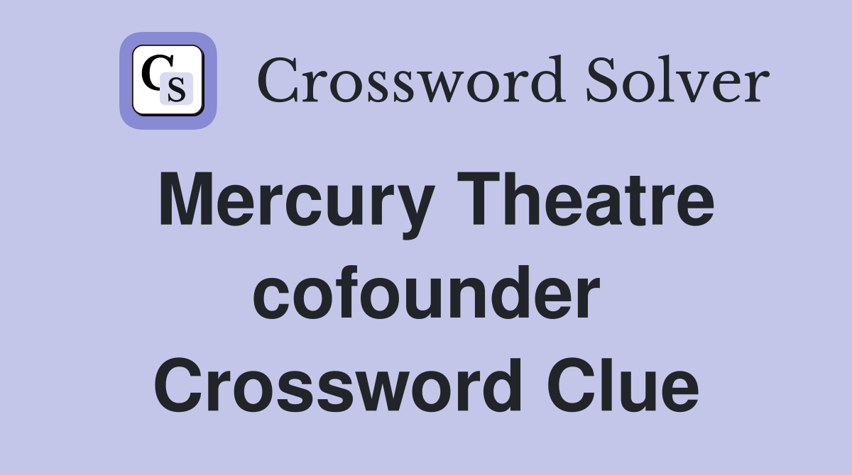 Mercury Theatre cofounder Crossword Clue