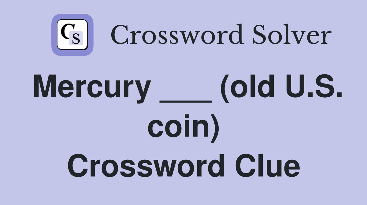 Mercury ___ (old U.S. coin) Crossword Clue