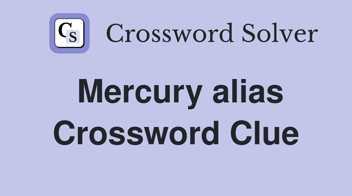 Mercury alias Crossword Clue