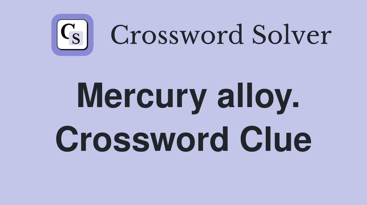 Mercury alloy. Crossword Clue