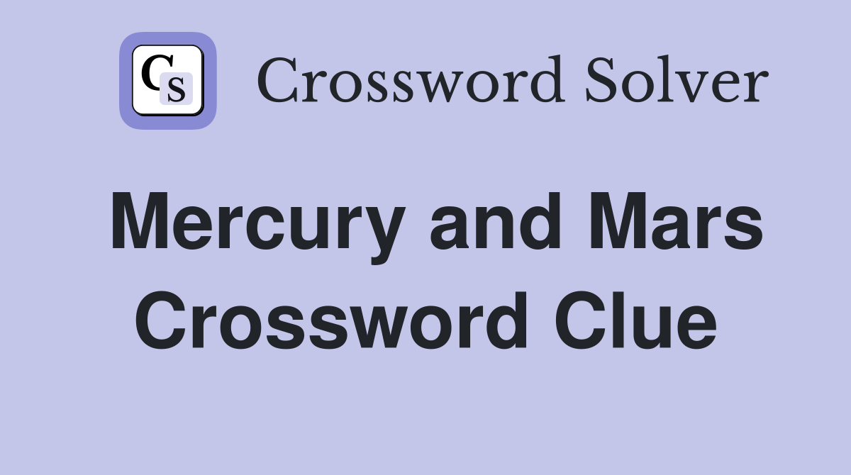 Mercury and Mars Crossword Clue