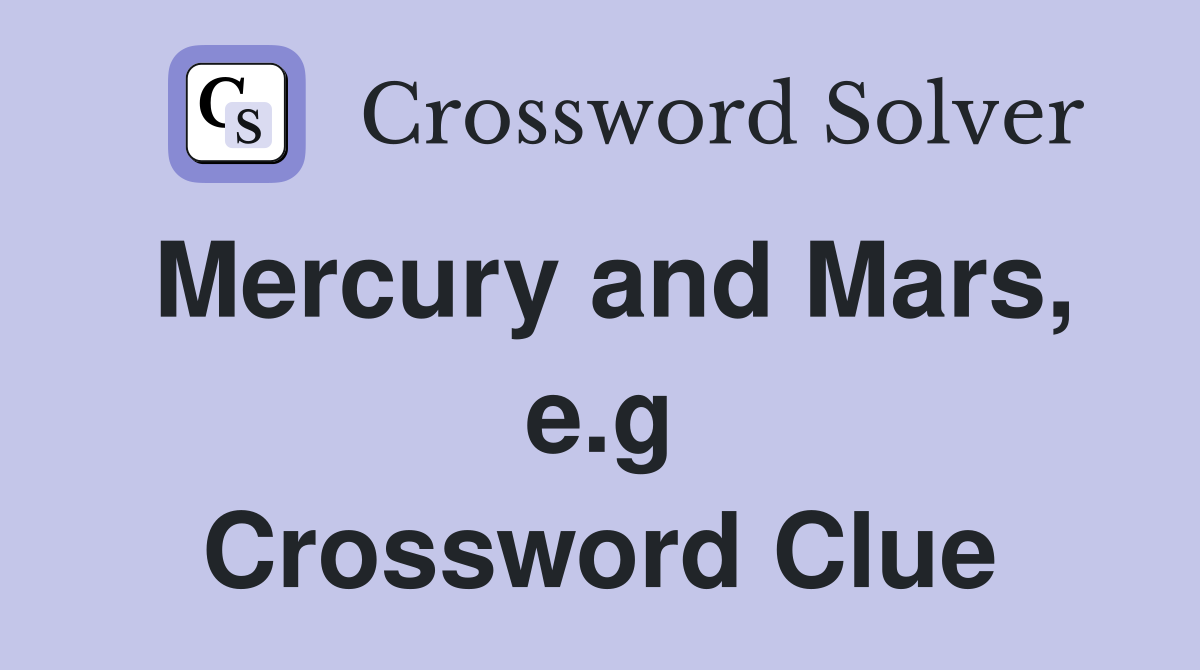 Mercury and Mars, e.g Crossword Clue