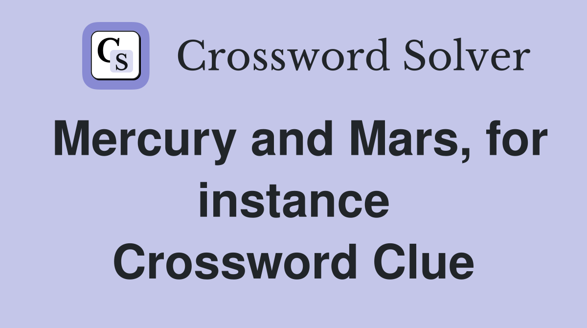 Mercury and Mars, for instance Crossword Clue