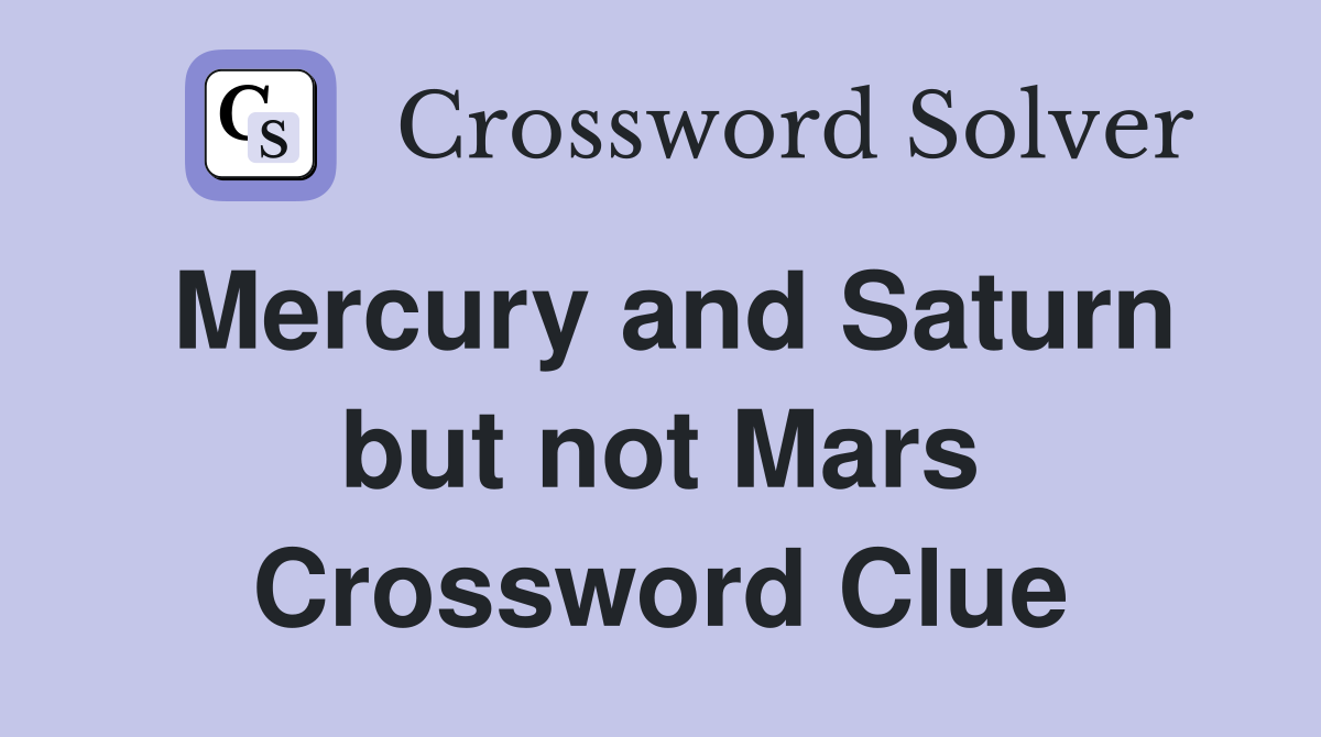 Mercury and Saturn but not Mars Crossword Clue