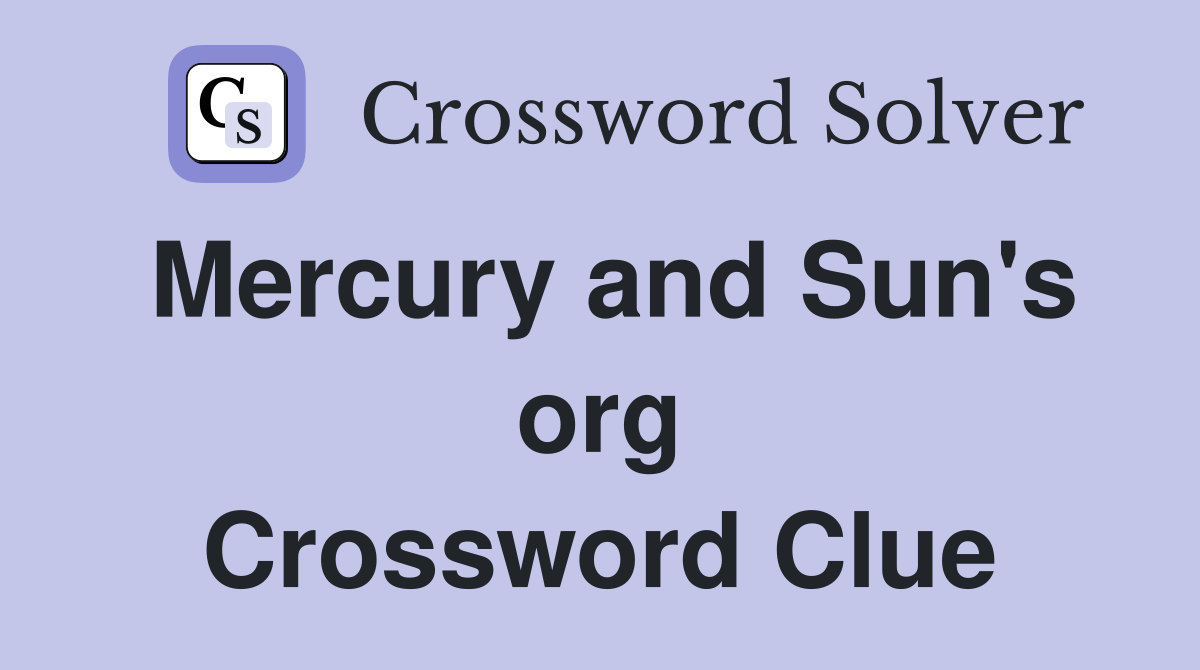 Mercury and Sun's org Crossword Clue
