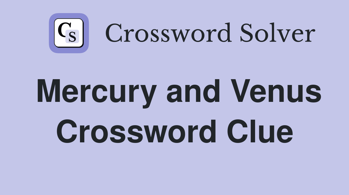 Mercury and Venus Crossword Clue